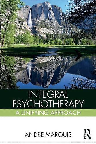 Integral Psychotherapy: A Unifying Approach