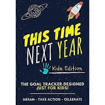 Nächstes Jahr um diese Zeit - Der Ziel-Tracker speziell für Kinder: Das Tagebuch, das Ihren Kindern die Bedeutung der Zielsetzung beibringt 7 x 10 Zoll 70 Seiten