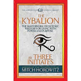 The Kybalion Condensed Classics The Masterwork Of Esoteric Wisdom For Living Wit - Three Initiates - Paperback - en Book