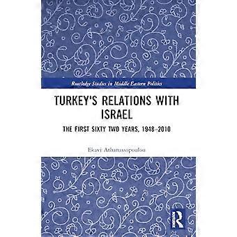 Turkeys Relations With Israel The First Sixty Two Years 1948 2010