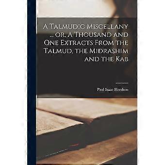 A Talmudic Miscellany. Or A Thousand And One Extracts From The Talmud Th - Paul Isaac Hershon - Paperback - en Book