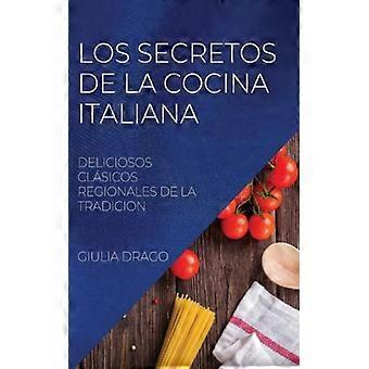 Los Secretos De La Cocina Italiana Deliciosos Clsicos Regionales De La Tradicion