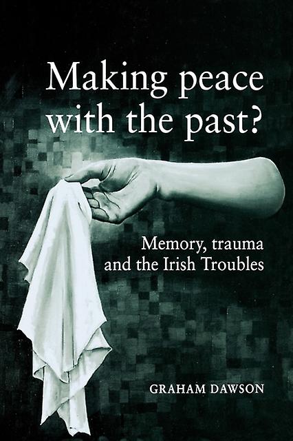 Making Peace With The Past by Graham Dawson Paperback Book
