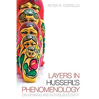 Layers In Husserls Phenomonology On Meaning And Intersubjectivity - Peter R. Costello
