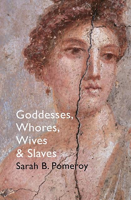 Goddesses Whores Wives And Slaves by Sarah B Pomeroy Paperback Book