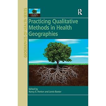 Practicing Qualitative Methods In Health Geographies - Taylor & Francis Ltd