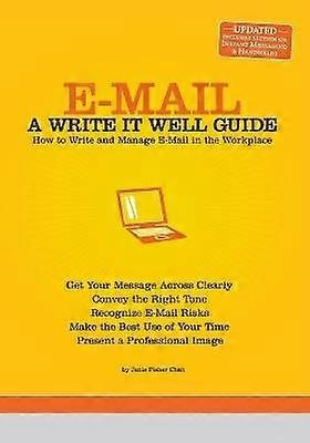 EMail A Write it Well Guide A Write It Well Guide A Write It Well Guide How to Write and Manage Email in the Workplace