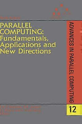 Parallel Computing: Fundamentals Applications and New Directions
