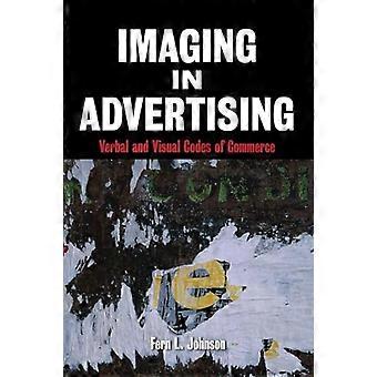 Imaging in Advertising Verbal and Visual Codes of Commerce