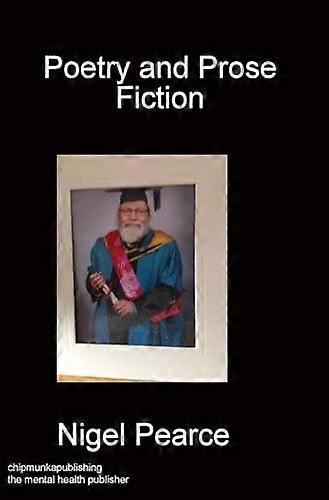 Poetry And Prose Fiction - Nigel Pearce - The arts: general issues - Chipmunka Publishing - Hardback
