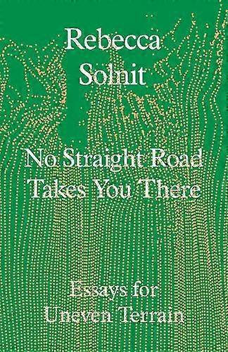 No Straight Road Takes You There by Rebecca Solnit Hardback Book