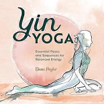 Yin Yoga: Essentielle Posen und Sequenzen für eine ausgeglichene Energie