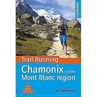 Trail Running - la región de Mont Blanc y Chamonix: 40 rutas en el valle de Chamonix, Italia y Suiza (Cicerone Trail Running)