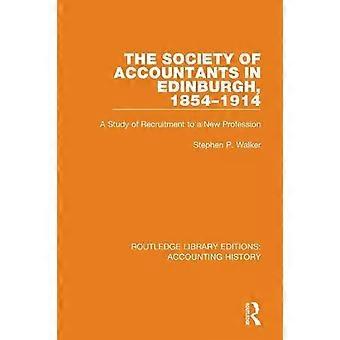 The Society Of Accountants In Edinburgh 1854-1914 A Study Of Recruitment To A - Stephen P. Walker