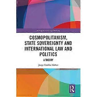 Cosmopolitanism State Sovereignty And International Law And Politics A Theory - Jorge E. Nez