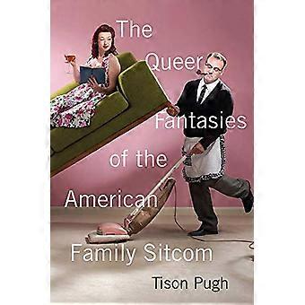 The Queer Fantasies of the American Family Sitcom