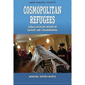 Cosmopolitan Refugees Somali Migrant Women in Nairobi and Johannesburg