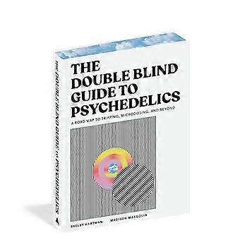 The DoubleBlind Guide to Psychedelics A Roadmap to Tripping Microdosing and Beyond