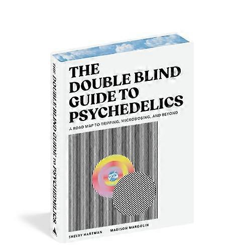 The DoubleBlind Guide to Psychedelics A Roadmap to Tripping Microdosing and Beyond