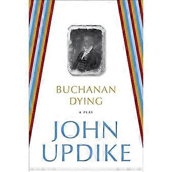 Buchanan Dying A Play - John Updike