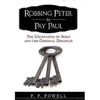Robbing peter to pay paul the usurpation of jesus and the original disciples