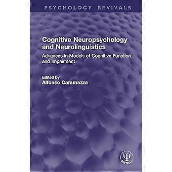 Cognitive Neuropsychology and Neurolinguistics Advances in Models of Cognitive Function and Impairment