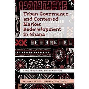 Urban Governance and Contested Market Redevelopment in Ghana