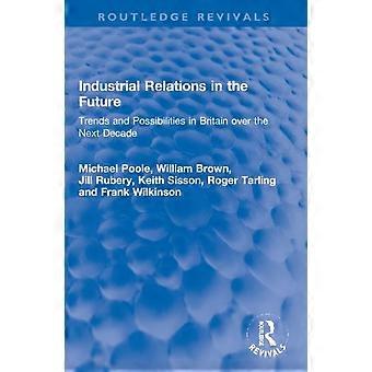 Industrial Relations In The Future Trends And Possibilities In Britain Over The - Michael Poole