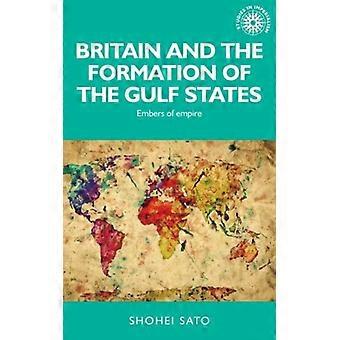 Grã-Bretanha e a Formação dos Estados do Golfo: Brasas do Império - Shohei Sato - Capa dura - Livro em inglês - História