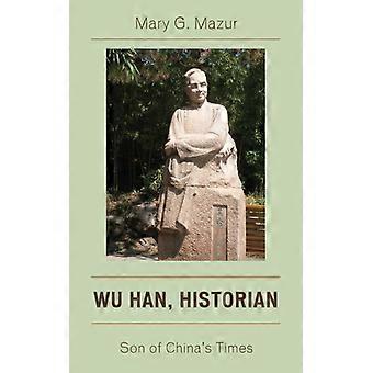 Wu Han Historian Son Of China's Times - Mary G. Mazur - Paperback - English Book - History