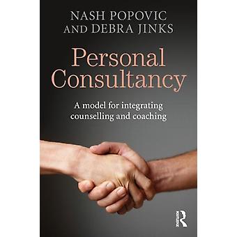 Personal Consultancy A Model For Integrating Counselling And Coaching - Nash Popovic