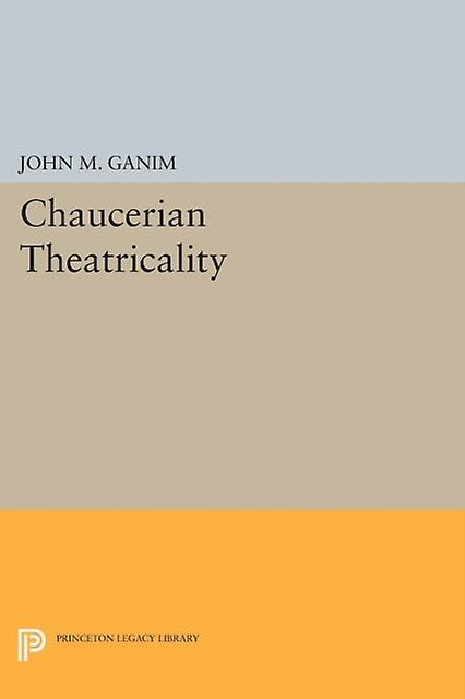 Chaucerian Theatricality by John M. Ganim Paperback Book