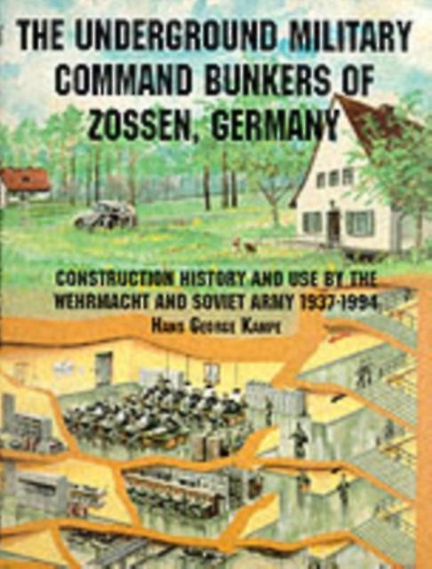 The Underground Military Command Bunkers Of Zossen Germany by Hans George Kampe Paperback
