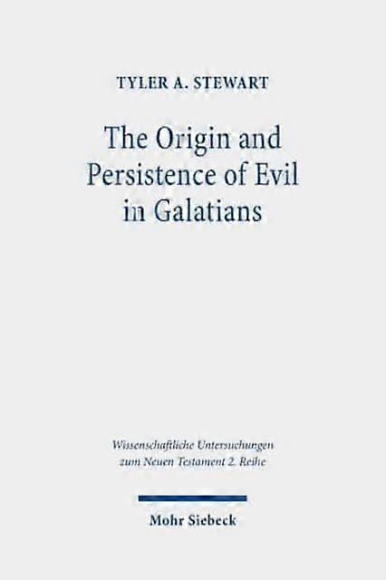 The Origin And Persistence Of Evil In Galatians by Tyler A. Stewart Paperback Book