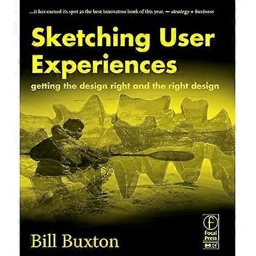 Sketching User Experiences:  Getting the Design Right and the Right Design (Interactive Technologies)