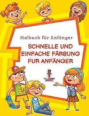 Schnelle und Einfache Frbung fr Anfnger Malbuch fr Anfnger