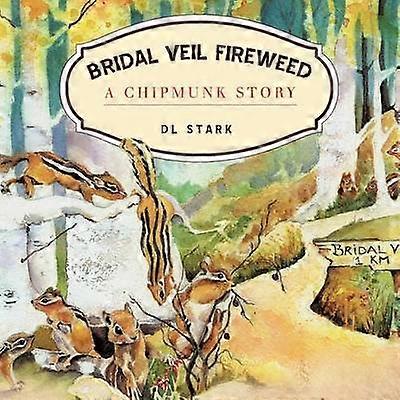 Bridal Veil Fireweed A Chipmunk Story