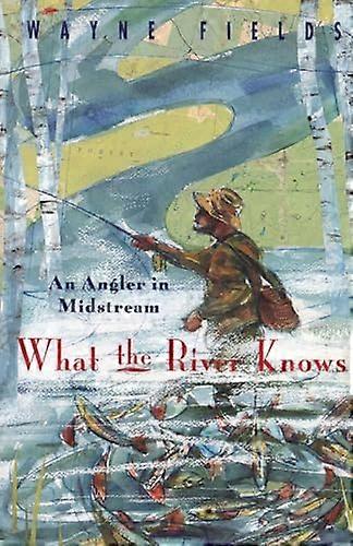 What the River Knows: An Angler in Midstream