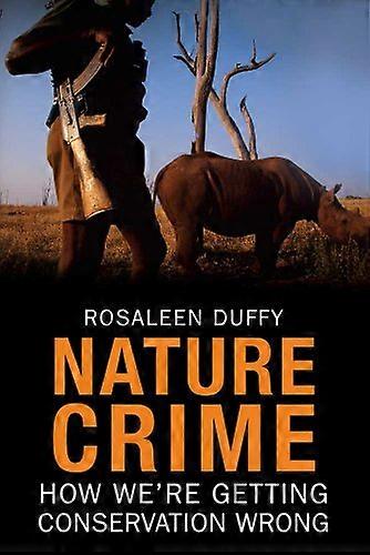 Nature Crime: How Were Getting Conservation Wrong