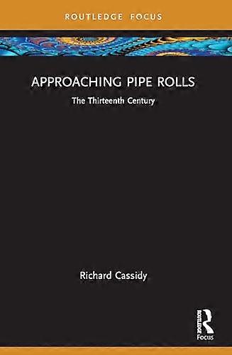 Approaching Pipe Rolls The Thirteenth Century