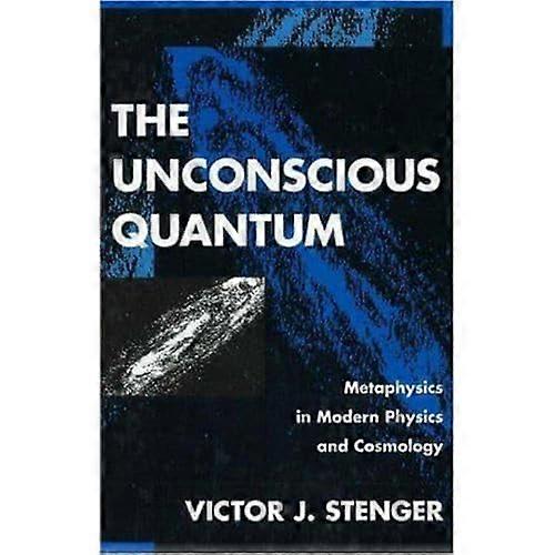 The Unconscious Quantum: Metaphysics in Modern Physics and Cosmology