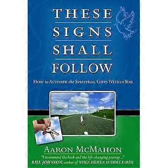 These Signs Shall Follow How To Activate The Spiritual Gifts - Aaron McMahon - Paperback - en Book