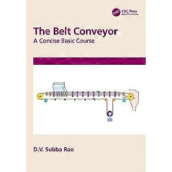 The Belt Conveyor A Concise Basic Course - D.V. Subba Rao