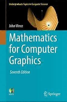 Mathematics For Computer Graphics - Undergraduate Topics in Computer Science - John Vince - Graphics programming - Springer London Ltd - Paperback