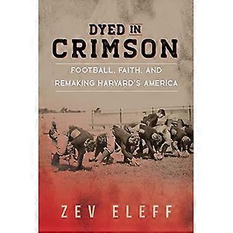 Dyed in Crimson : Football, Glaube und die Neugestaltung von Harvards Amerika