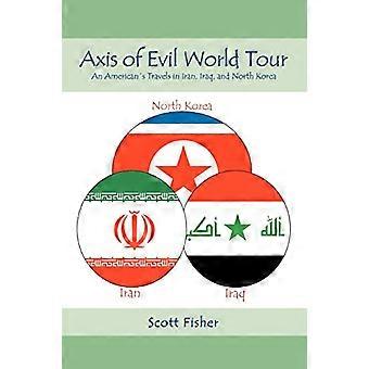 Axis of Evil World Tour: I viaggi di un americano in Iran, Iraq e Corea del Nord