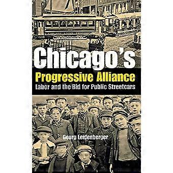Chicago's Progressive Alliance: Labor and the Bid for Public Streetcars