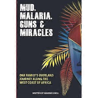 Mud, Malaria, Guns & Miracles