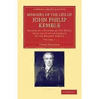 Memoirs Of The Life Of John Philip Kemble Esq. Volume 1 Including A History O - James Boaden