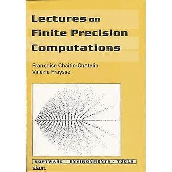 Lectures on Finite Precision Computations